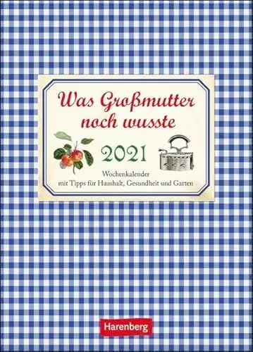 Produktbild: Was Großmutter noch wusste Kalender 2021: Wochenkalender mit Tipps für Haushalt, Gesundheit und Garten