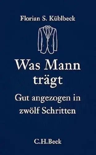 Produktbild: Was Mann trägt: Gut angezogen in zwölf Schritten (Beck'sche Reihe)