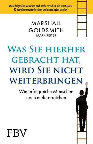 Produktbild: Was Sie hierhergebracht hat, wird Sie nicht weiterbringen: Wie erfolgreiche Menschen noch mehr erreichen