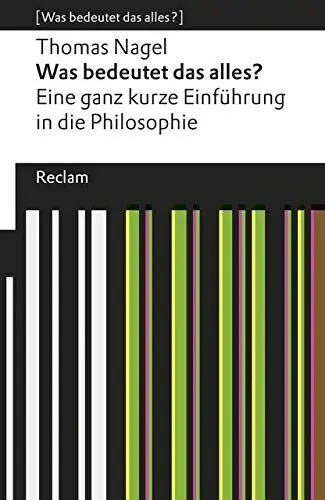 Produktbild: Was bedeutet das alles?. Eine ganz kurze Einführung in die Philosophie. (Was bedeutet das alles?): Nagel, Thomas – Erläuterungen·· Denkanstöße·· Analyse – 19000 (Reclams Universal-Bibliothek)