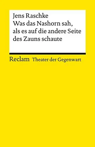 Produktbild: Was das Nashorn sah, als es auf die andere Seite des Zauns schaute: (Theater der Gegenwart) – Raschke, Jens – Theater mit Schülern·· ab Klasse 7 – 14400 (Reclams Universal-Bibliothek)