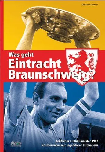 Produktbild: Was geht, Eintracht Braunschweig?: 67 Interviews mit legendären Fußballern