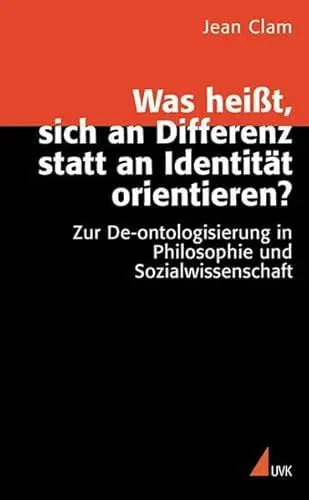Produktbild: Was heißt, sich an Differenz statt an Identität orientieren?: Zur De-ontologisierung in Philosophie und Sozialwissenschaft: Zur De-ontologisierung in Philosophie und Wissenschaft (Wissen und Studium)