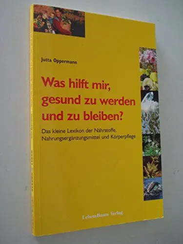 Produktbild: Was hilft mir, gesund zu werden und zu bleiben?: Das kleine Lexikon der Nährstoffe, Nahrungsergänzungsmittel und Körperpflege (Erlebnis-Ratgeber Gesund leben)