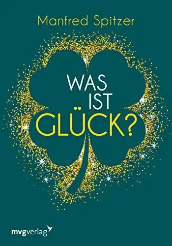 Produktbild: Was ist Glück?: Ein psychologischer und neurowissenschaftlicher Blick auf unser Glücksempfinden
