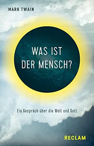 Produktbild: Was ist der Mensch?. Ein Gespräch über die Welt und Gott: Twain, Mark – amerikanische Weltliteratur·· Übersetzung – 14211 (Reclams Universal-Bibliothek)
