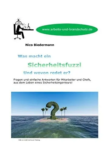 Produktbild: Was macht ein Sicherheitsfuzzi und wovon redet er?: Fragen und einfache Antworten für Mitarbeiter und Chefs, aus dem Leben eines Sicherheitsingenieurs