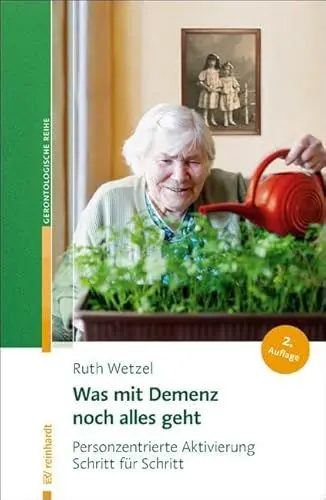 Produktbild: Was mit Demenz noch alles geht: Personzentrierte Aktivierung Schritt für Schritt (Reinhardts Gerontologische Reihe)