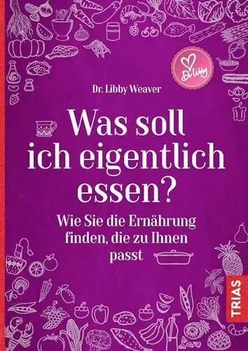 Produktbild: Was soll ich eigentlich essen?: Wie Sie die Ernährung finden, die zu Ihnen passt