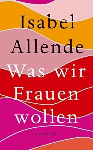 Produktbild: Was wir Frauen wollen: Von der Autorin des Weltbestsellers »Das Geisterhaus« (suhrkamp taschenbuch)