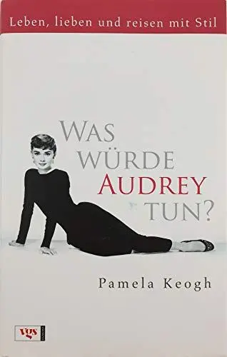 Produktbild: Was würde Audrey tun?: Leben, lieben und reisen mit Stil