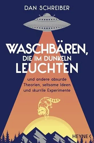 Produktbild: Waschbären, die im Dunkeln leuchten: und andere absurde Theorien, seltsame Ideen und skurrile Experimente