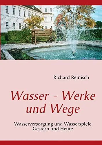 Produktbild: Wasser - Werke und Wege: Wasserversorgung und Wasserspiele Gestern und Heute