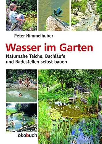Produktbild: Wasser im Garten: Naturnahe Teiche, Bachläufe und Badestellen selbst bauen
