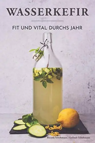 Produktbild: Wasserkefir - Fit und vital durchs Jahr: Wohlbefinden steigern, Abwehrkräfte und Darmflora stärken mit der probiotischen Limonade. Saisonale Rezepte für neue Geschmackserlebnisse.