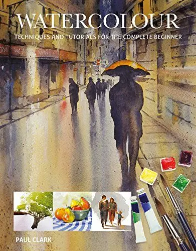 Produktbild: Watercolour: Techniques and Tutorials for the Complete Beginner