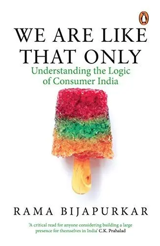 Produktbild: We Are Like That Only: Understanding the Logic of Consumer India