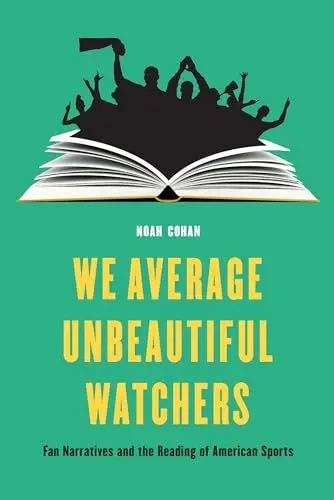Produktbild: We Average Unbeautiful Watchers: Fan Narratives and the Reading of American Sports (Sports, Media, and Society)