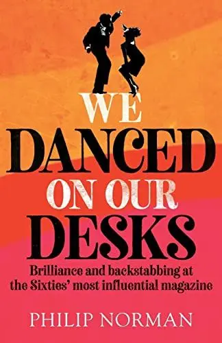 Produktbild: We Danced On Our Desks: Brilliance and backstabbing at the Sixties' most influential magazine