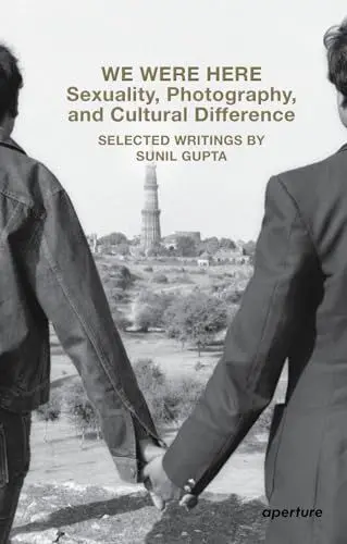 Produktbild: We Were Here: Sexuality, Photography, and Cultural Difference: Selected writings by Sunil Gupta (Aperture Ideas)