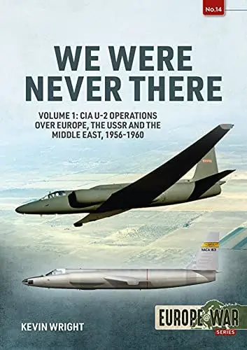 Produktbild: We Were Never There: CIA U-2 Operations over Europe, The USSR and the Middle East, 1956-1960 (Europe @ War, 14)