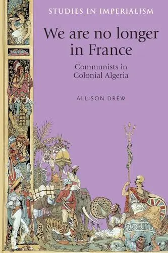 Produktbild: We Are No Longer in France: Communists in Colonial Algeria (Studies in Imperialism)