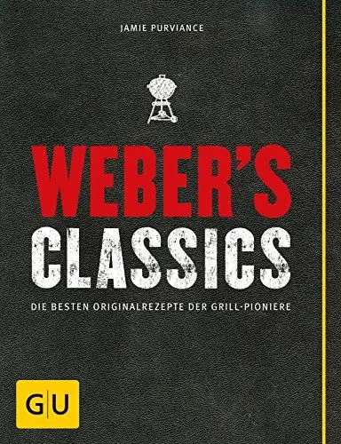 Produktbild: Weber's Classics: Die besten Originalrezepte der Grill-Pioniere (Weber's Grillen)
