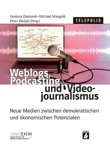 Produktbild: Weblogs, Podcasting und Videojournalismus: Neue Medien zwischen demokratischen und ökonomischen Peotenzialen (Telepolis)