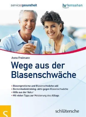 Produktbild: Wege aus der Blasenschwäche: Blasenprobleme und Blasenschwäche ade. Beckenbodentraining: aktiv gegen Blasenschwäche. Hilfe aus der Natur. Mit vielen ... Das Buch zur Sendung service:gesundheit