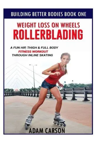 Produktbild: Weight Loss On Wheels: Rollerblading: A Fun Hip, Thigh and Full Body Fitness Workout Through Inline Skating (Building Better Bodies Book 1)