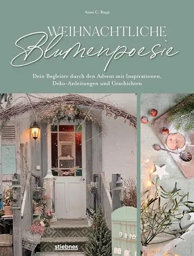 Produktbild: Weihnachtliche Blumenpoesie: Dein Begleiter durch den Advent mit Inspirationen, Deko-Anleitungen und Geschichten. DIY Ideen von Adventskranz selber machen bis Winterblumen, mit Achtsamkeitsübungen.