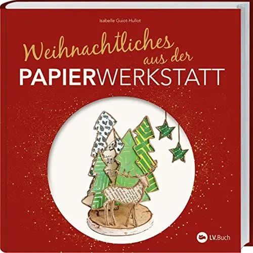 Produktbild: Weihnachtliches aus der Papierwerkstatt: Basteln mit Papier und Draht. Mit der zauberhaften Papierwerkstatt durch den Advent. Bastelbuch mit Vorlagen: außergewöhnliche Weihnachtsdeko selbst gemacht!