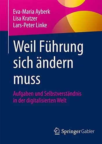 Produktbild: Weil Führung sich ändern muss: Aufgaben und Selbstverständnis in der digitalisierten Welt