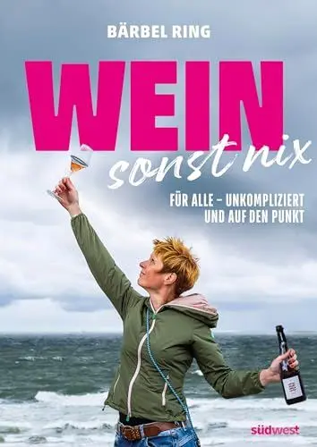 Produktbild: Wein, sonst nix: Weinwissen für alle - unkompliziert und auf den Punkt - Ausgezeichnet mit dem Deutschen Kochbuchpreis Bronze