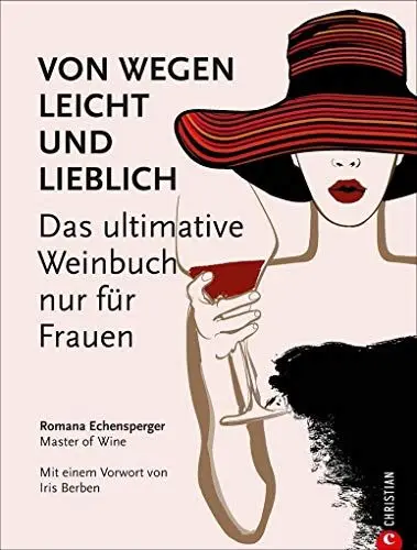 Produktbild: Weinguide: Von wegen leicht und lieblich. Das ultimative Weinbuch (nur) für Frauen. Ein Weinführer für die weibliche Seite des Weingenusses. Ein Grundkurs in Wein von einer Master of Wine.