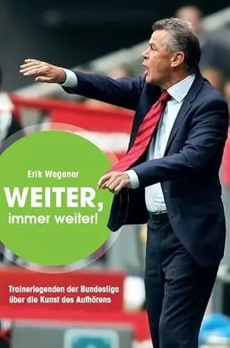 Produktbild: Weiter, immer weiter! - Trainerlegenden der Bundesliga: von Erik Wegener
