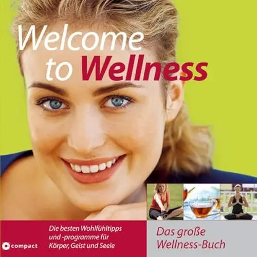 Produktbild: Welcome to Wellness: Das grosse Wellnessbuch für die ganze Familie: Das große Wellness-Buch. Die besten Wohlfühltipps und -programme für Körper, Geist und Seele
