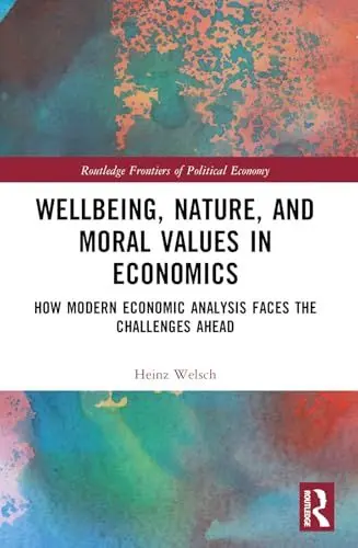 Produktbild: Wellbeing, Nature, and Moral Values in Economics: How Modern Economic Analysis Faces the Challenges Ahead (Routledge Frontiers of Political Economy)