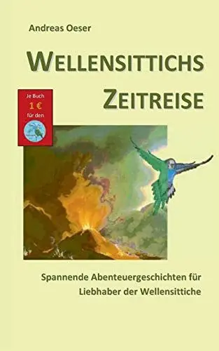 Produktbild: Wellensittichs Zeitreise: Spannende Abenteuergeschichten für Liebhaber der Wellensittiche