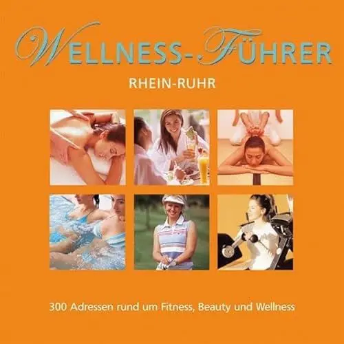 Produktbild: Wellness Führer Rhein-Ruhr: Rund um Fitness, Beauty und Wellness mit 200 Top-Adressen