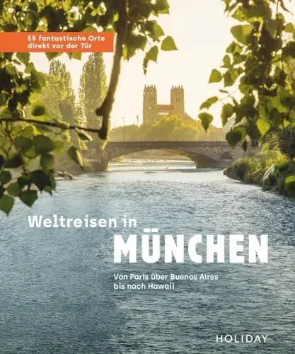 Produktbild: Weltreisen in München - 55 fantastische Orte direkt vor der Tür: Von Hawaii über Notre Dame bis nach Buenos Aires (HOLIDAY Reiseinspiration)