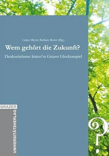 Produktbild: Wem gehört die Zukunft? Denkzeiträume hinter'm Grazer Glockenspiel