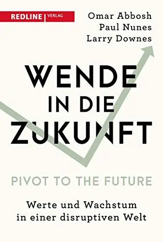 Produktbild: Wende in die Zukunft - Pivot to the Future: Werte und Wachstum in einer disruptiven Welt