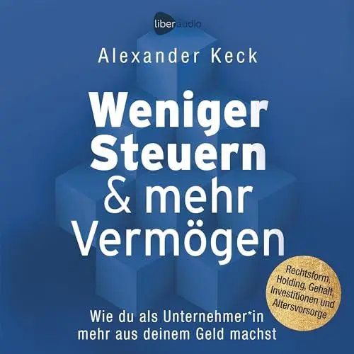Produktbild: Weniger Steuern & mehr Vermögen: Wie du als Unternehmer*in mehr aus deinem Geld machst – Rechtsform, Holding, Gehalt, Investitionen und Altersvorsorge
