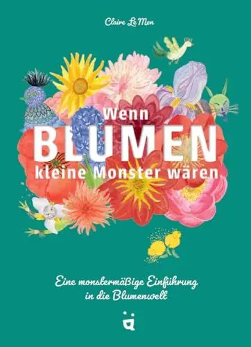 Produktbild: Wenn Blumen kleine Monster wären: Eine monstermäßige Einführung in die Blumenwelt
