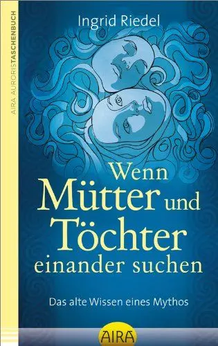 Produktbild: Wenn Mütter und Töchter einander suchen: Das alte Wissen eines Mythos