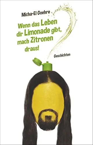 Produktbild: Wenn das Leben dir Limonade gibt, mach Zitronen draus!: Geschichten