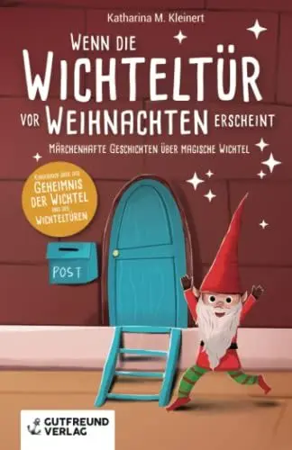 Produktbild: Wenn die Wichteltür vor Weihnachten erscheint: Märchenhafte Geschichten über magische Wichtel (Kinderbuch über das Geheimnis der Wichtel und der Wichteltüren)