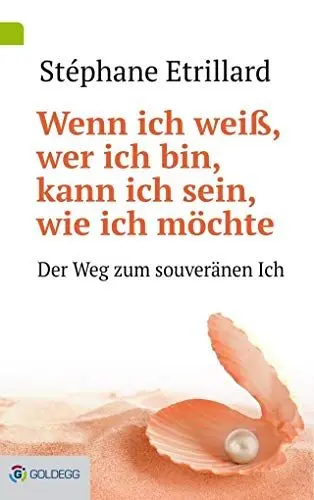 Produktbild: Wenn ich weiß, wer ich bin, kann ich sein, wie ich möchte: Der Weg zum souveränen Ich