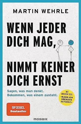 Produktbild: Wenn jeder dich mag, nimmt keiner dich ernst: Sagen, was man denkt. Bekommen, was einem zusteht. - Mit großem Test: 